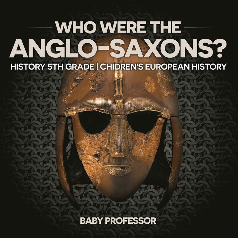Baby Professor, Baby - Who Were The Anglo-Saxons? History 5th Grade Chidren's European History, Häftad