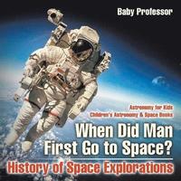 bokomslag When Did Man First Go to Space? History of Space Explorations - Astronomy for Kids Children's Astronomy & Space Books