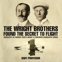 bokomslag Wright Brothers Found The Secret To Flight - Biography of Famous People Grade 3 Children's Biography Books