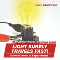 bokomslag Light Surely Travels Fast! Science Book of Experiments Children's Science Education books