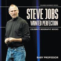 bokomslag Steve Jobs Wanted Perfection - Celebrity Biography Books Children's Biography Books