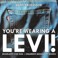 bokomslag You're Wearing a Levi! Biography for Kids Children's Biography Books