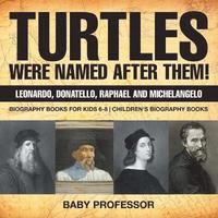 bokomslag Turtles Were Named After Them! Leonardo, Donatello, Raphael and Michelangelo - Biography Books for Kids 6-8 Children's Biography Books