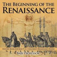 bokomslag Beginning of the Renaissance - History Book for Kids 9-12 Children's Renaissance Books