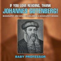 bokomslag If You Love Reading, Thank Johannes Gutenberg! Biography 3rd Grade Children's Biography Books