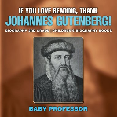 bokomslag If You Love Reading, Thank Johannes Gutenberg! Biography 3rd Grade Children's Biography Books