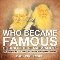 bokomslag Who Became Famous during the Renaissance? History Books for Kids Children's Renaissance Books