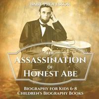 bokomslag Assassination of Honest Abe - Biography for Kids 6-8 Children's Biography Books