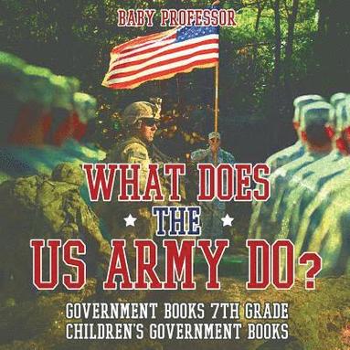 bokomslag What Does the US Army Do? Government Books 7th Grade Children's Government Books