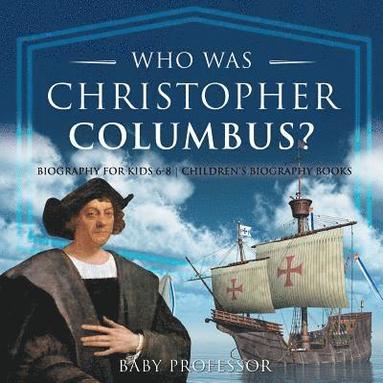 bokomslag Who Was Christopher Columbus? Biography for Kids 6-8 Children's Biography Books