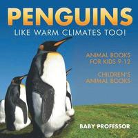 bokomslag Penguins Like Warm Climates Too! Animal Books for Kids 9-12 Children's Animal Books