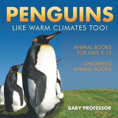 bokomslag Penguins Like Warm Climates Too! Animal Books for Kids 9-12 Children's Animal Books