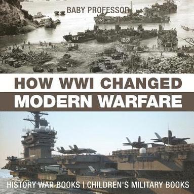 bokomslag How WWI Changed Modern Warfare - History War Books Children's Military Books