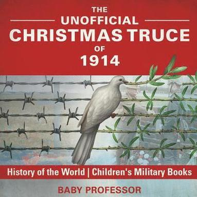 bokomslag Unofficial Christmas Truce of 1914 - History of the World Children's Military Books