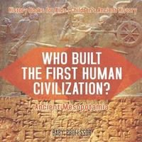 bokomslag Who Built the First Human Civilization? Ancient Mesopotamia - History Books for Kids Children's Ancient History