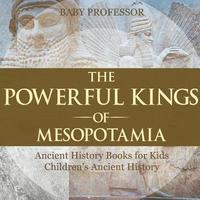 bokomslag Powerful Kings of Mesopotamia - Ancient History Books for Kids Children's Ancient History
