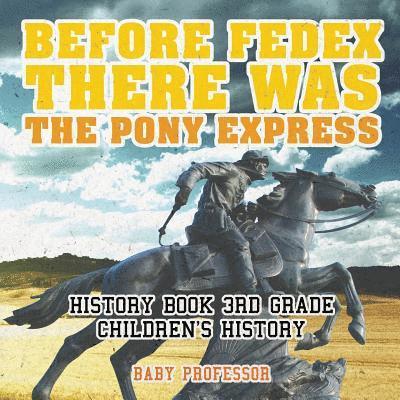 Before FedEx, There Was the Pony Express - History Book 3rd Grade Children's History 1