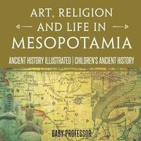 bokomslag Religion and Life in Mesopotamia - Ancient History Illustrated Ch Art