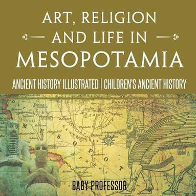 bokomslag Religion and Life in Mesopotamia - Ancient History Illustrated Ch Art