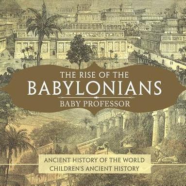 bokomslag Rise of the Babylonians - Ancient History of the World Children's Ancient History