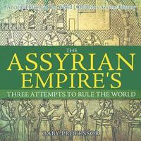 bokomslag Assyrian Empire's Three Attempts to Rule the World