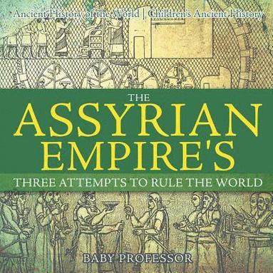 bokomslag Assyrian Empire's Three Attempts to Rule the World