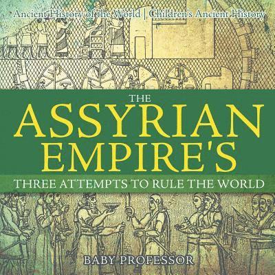 The Assyrian Empire's Three Attempts to Rule the World 1