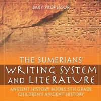 bokomslag Sumerians' Writing System and Literature - Ancient History Books 5th Grade Children's Ancient History