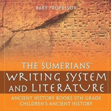 bokomslag Sumerians' Writing System and Literature - Ancient History Books 5th Grade Children's Ancient History