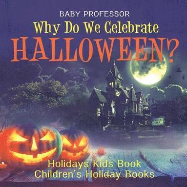 bokomslag Why Do We Celebrate Halloween? Holidays Kids Book Children's Holiday Books