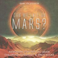 bokomslag Can We Live on Mars? Astronomy for Kids 5th Grade Children's Astronomy & Space Books