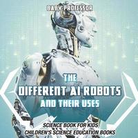 bokomslag Different AI Robots and Their Uses - Science Book for Kids Children's Science Education Books