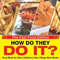 bokomslag How Do They Do It? The Fast Food Edition - Food Book for Kids Children's How Things Work Books
