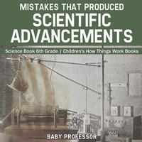 bokomslag Mistakes that Produced Scientific Advancements - Science Book 6th Grade Children's How Things Work Books