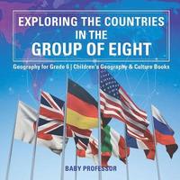bokomslag Exploring the Countries in the Group of Eight - Geography for Grade 6 Children's Geography & Culture Books
