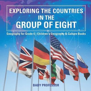 bokomslag Exploring the Countries in the Group of Eight - Geography for Grade 6 Children's Geography & Culture Books