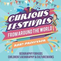bokomslag Curious Festivals from Around the World - Geography for Kids Children's Geography & Culture Books
