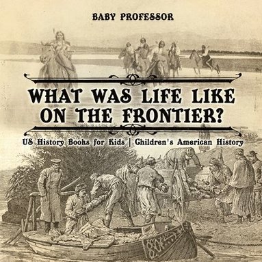 bokomslag What Was Life Like on the Frontier? US History Books for Kids Children's American History