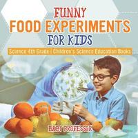 bokomslag Funny Food Experiments for Kids - Science 4th Grade Children's Science Education Books