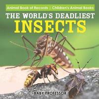 bokomslag World's Deadliest Insects - Animal Book of Records Children's Animal Books