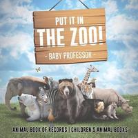 bokomslag Put It in The Zoo! Animal Book of Records Children's Animal Books