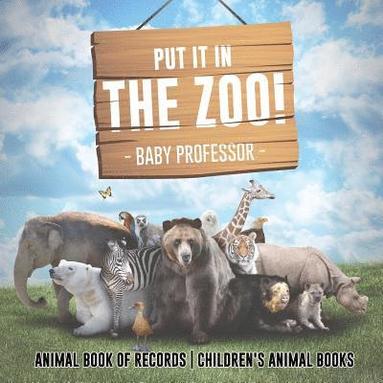 bokomslag Put It in The Zoo! Animal Book of Records Children's Animal Books