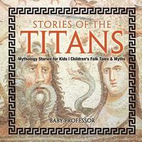 bokomslag Stories of the Titans - Mythology Stories for Kids Children's Folk Tales & Myths