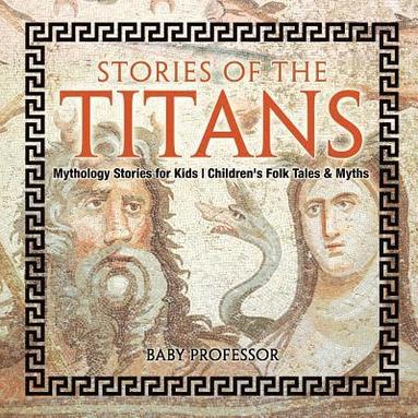 bokomslag Stories of the Titans - Mythology Stories for Kids Children's Folk Tales & Myths