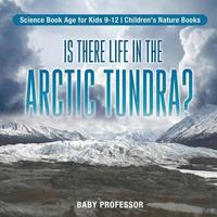 bokomslag Is There Life in the Arctic Tundra? Science Book Age for Kids 9-12 Children's Nature Books
