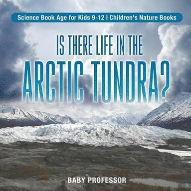 bokomslag Is There Life in the Arctic Tundra? Science Book Age for Kids 9-12 Children's Nature Books