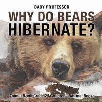 bokomslag Why Do Bears Hibernate? Animal Book Grade 2 Children's Animal Books