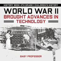 bokomslag World War II Brought Advances in Technology - History Book 4th Grade Children's History