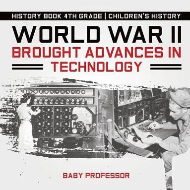 bokomslag World War II Brought Advances in Technology - History Book 4th Grade Children's History