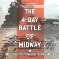 bokomslag The 4-Day Battle of Midway - History Book for 12 Year Old Children's History